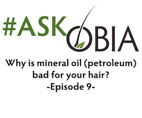 Why is Mineral Oil (Petroleum) Bad For Your Hair? #AskOBIA (Episode 9)