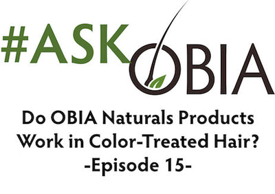 Do OBIA Naturals Products Work In Color-Treated Hair? #AskOBIA (Episode 15)