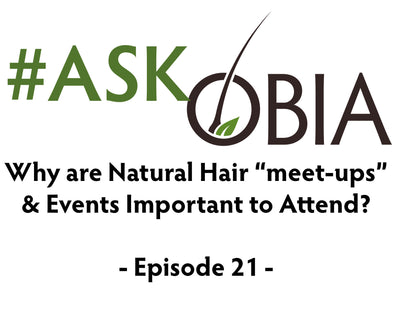 Why are Natural Hair "meet-ups" & events important to attend? #AskOBIA (Episode 21)