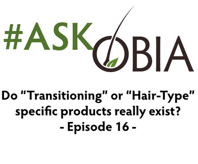 Do "Transitioning" or "Hair-Type" Specific Products Really Exist? #AskOBIA (Episode 16)