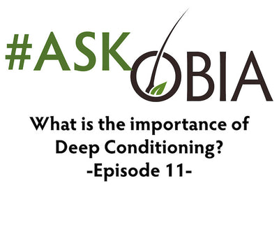What is the Importance of Deep Conditioning? #AskOBIA (Episode 11)