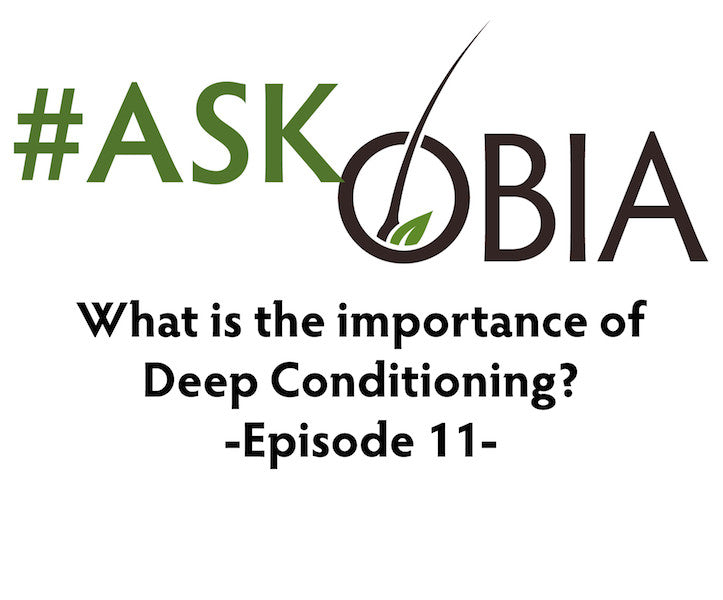 What is the Importance of Deep Conditioning? #AskOBIA (Episode 11)