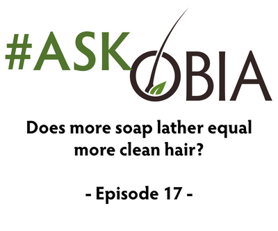 Does More Soap Lather Equal More Clean Hair? #AskOBIA (Episode 17)